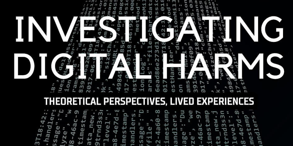 Title reads 'Investigating Digital Harms: Theoretical Perspectives, Lived Experiences' over a background of cascading binary code, suggesting a focus on analyzing digital challenges.